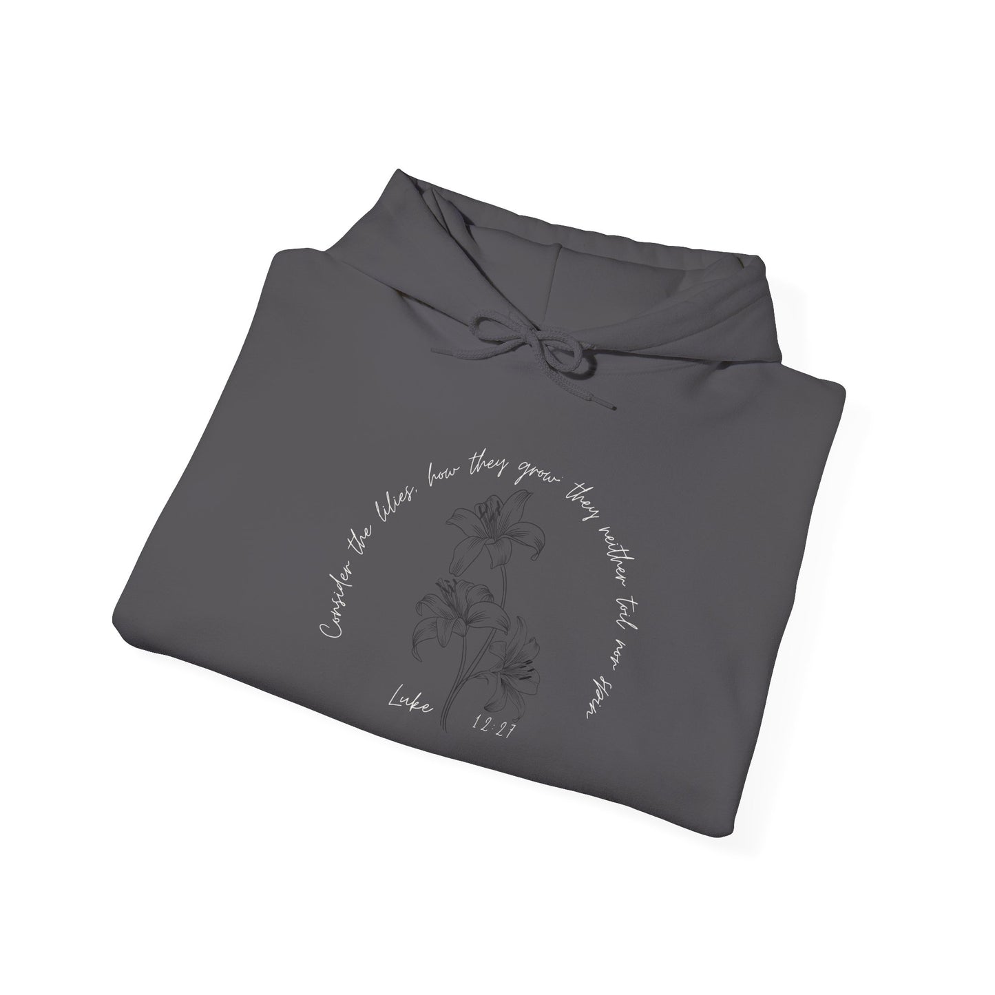Consider the lilies, how they grow; they neither toil nor spin Luke 12:27- Unisex Heavy Blend™ Hooded Sweatshirt