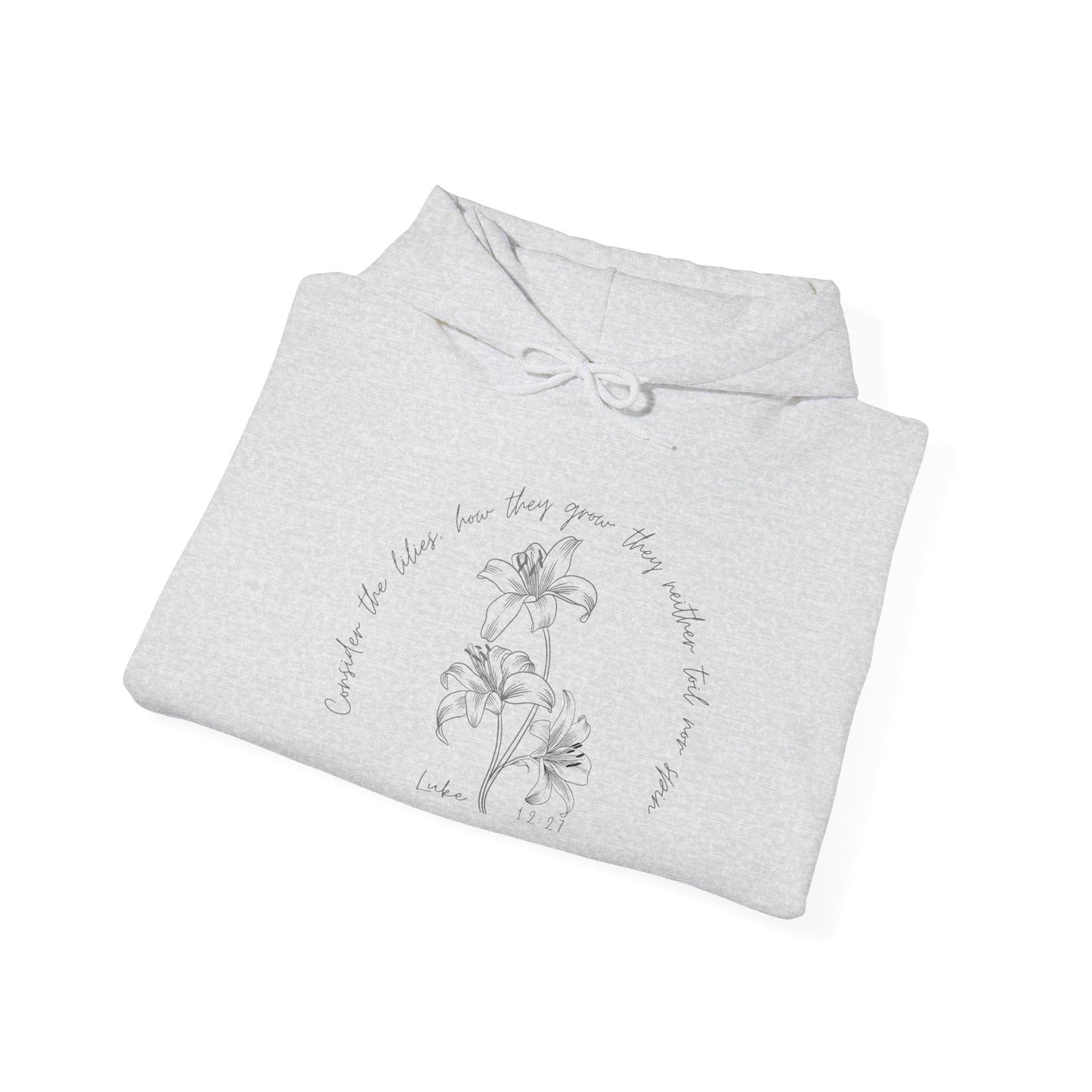 Consider the lilies, how they grow; they neither toil nor spin Luke 12:27- Unisex Heavy Blend™ Hooded Sweatshirt