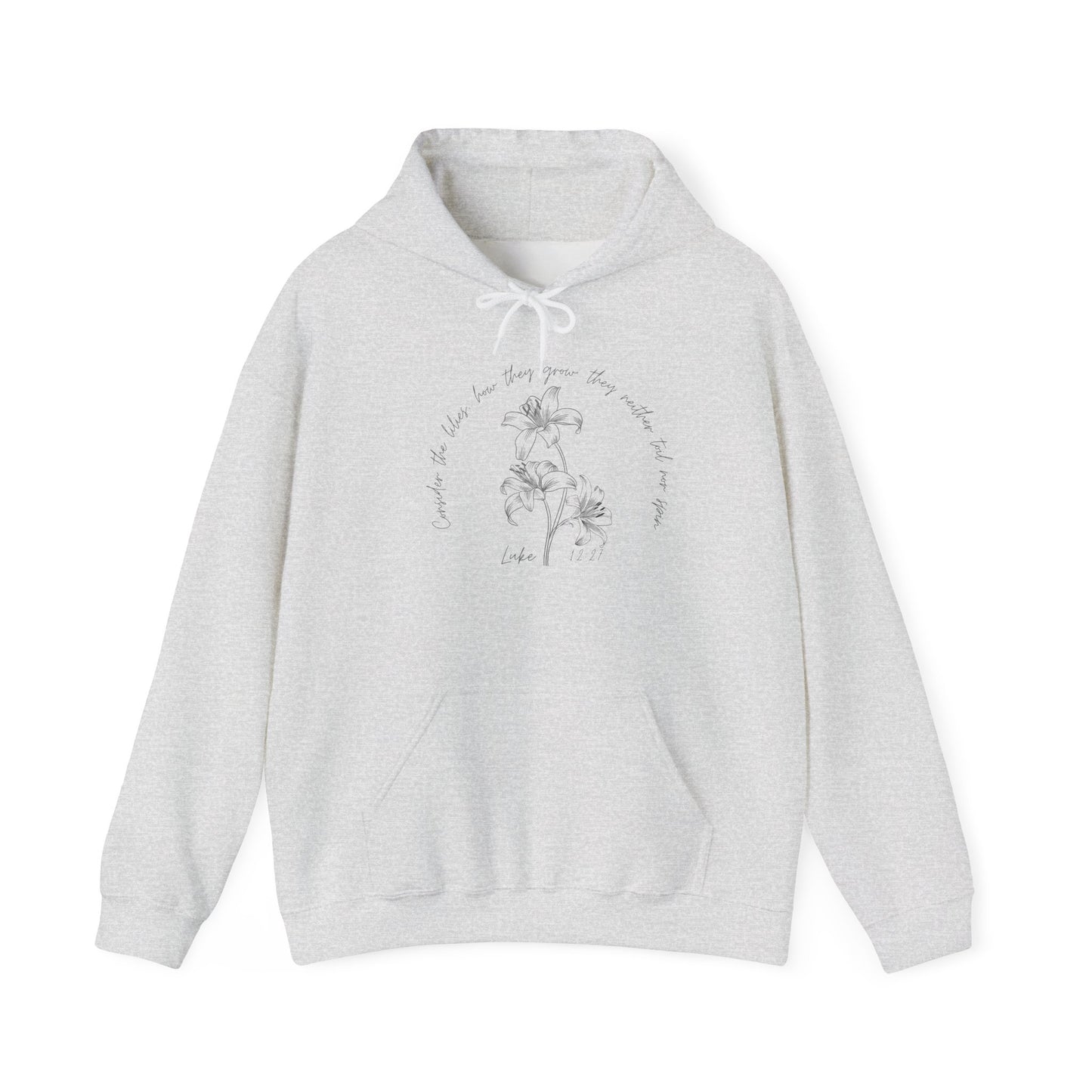 Consider the lilies, how they grow; they neither toil nor spin Luke 12:27- Unisex Heavy Blend™ Hooded Sweatshirt