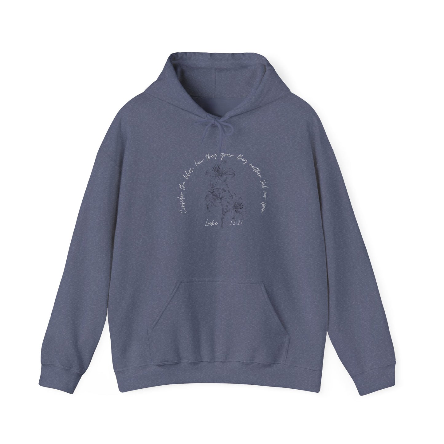 Consider the lilies, how they grow; they neither toil nor spin Luke 12:27- Unisex Heavy Blend™ Hooded Sweatshirt