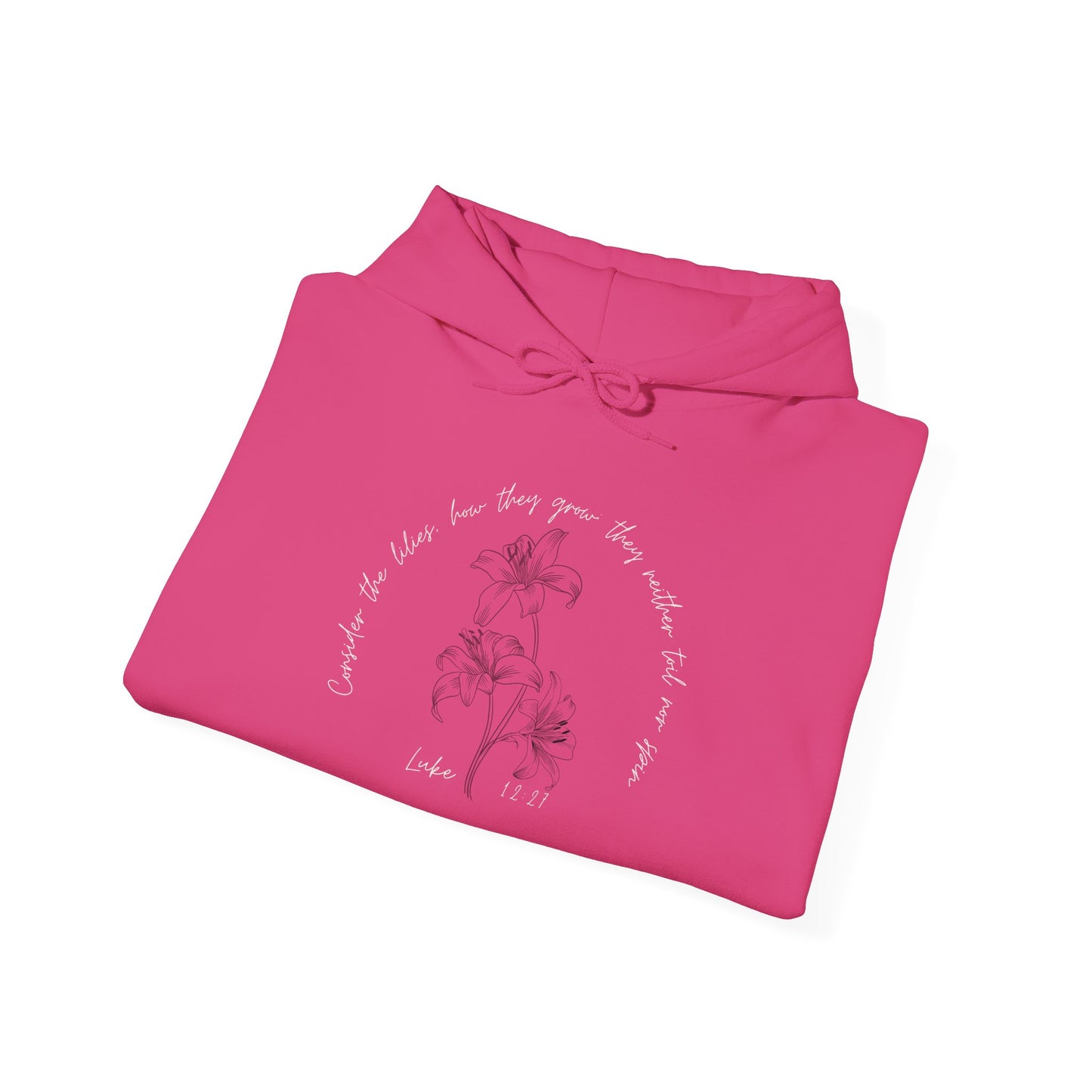 Consider the lilies, how they grow; they neither toil nor spin Luke 12:27- Unisex Heavy Blend™ Hooded Sweatshirt