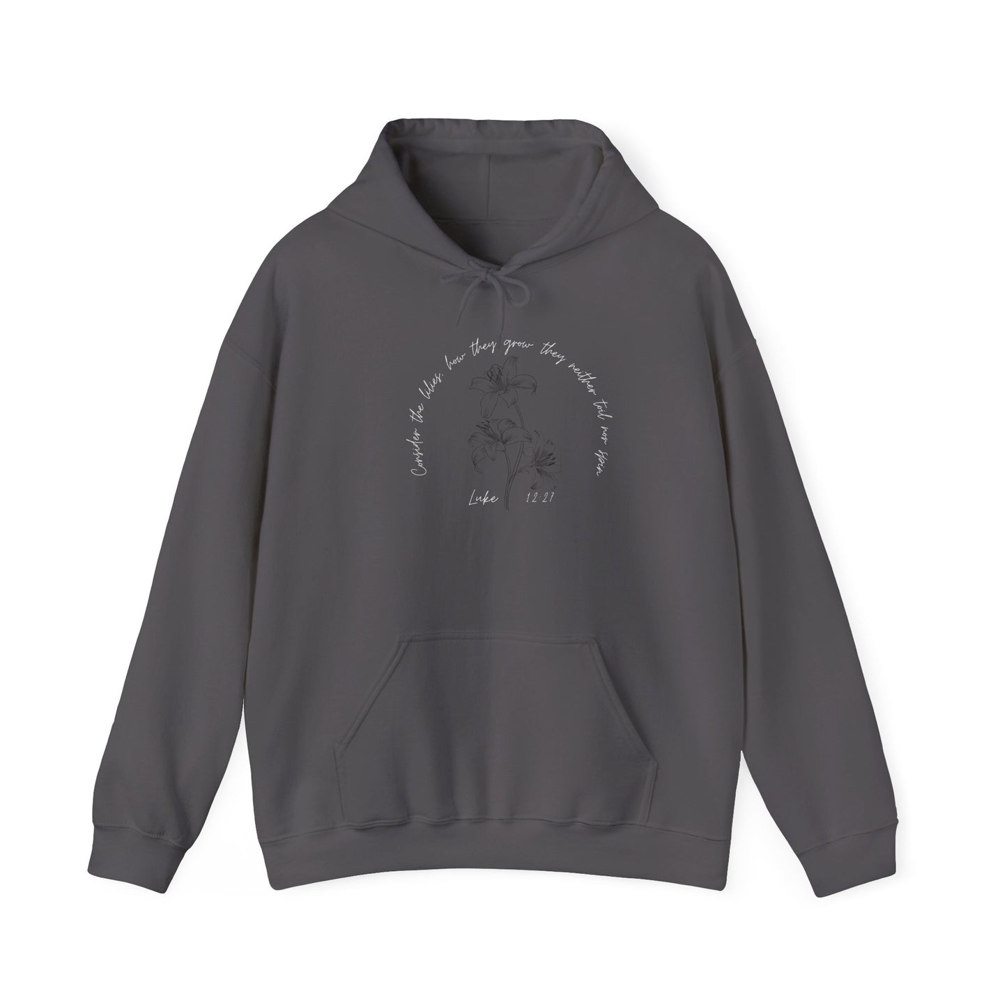 Consider the lilies, how they grow; they neither toil nor spin Luke 12:27- Unisex Heavy Blend™ Hooded Sweatshirt