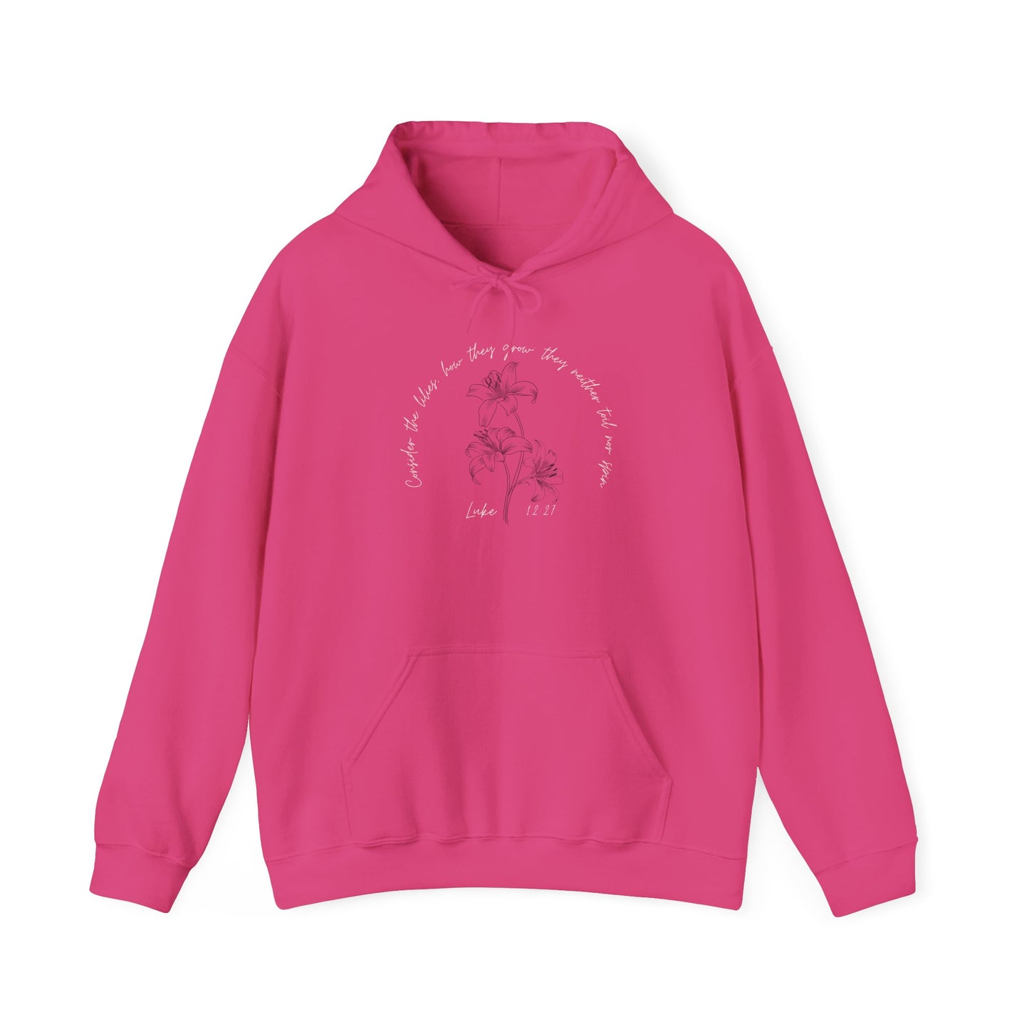 Consider the lilies, how they grow; they neither toil nor spin Luke 12:27- Unisex Heavy Blend™ Hooded Sweatshirt