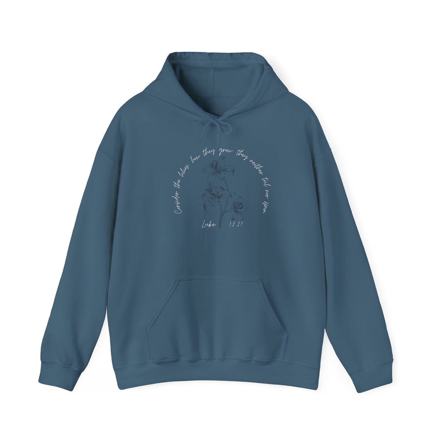 Consider the lilies, how they grow; they neither toil nor spin Luke 12:27- Unisex Heavy Blend™ Hooded Sweatshirt