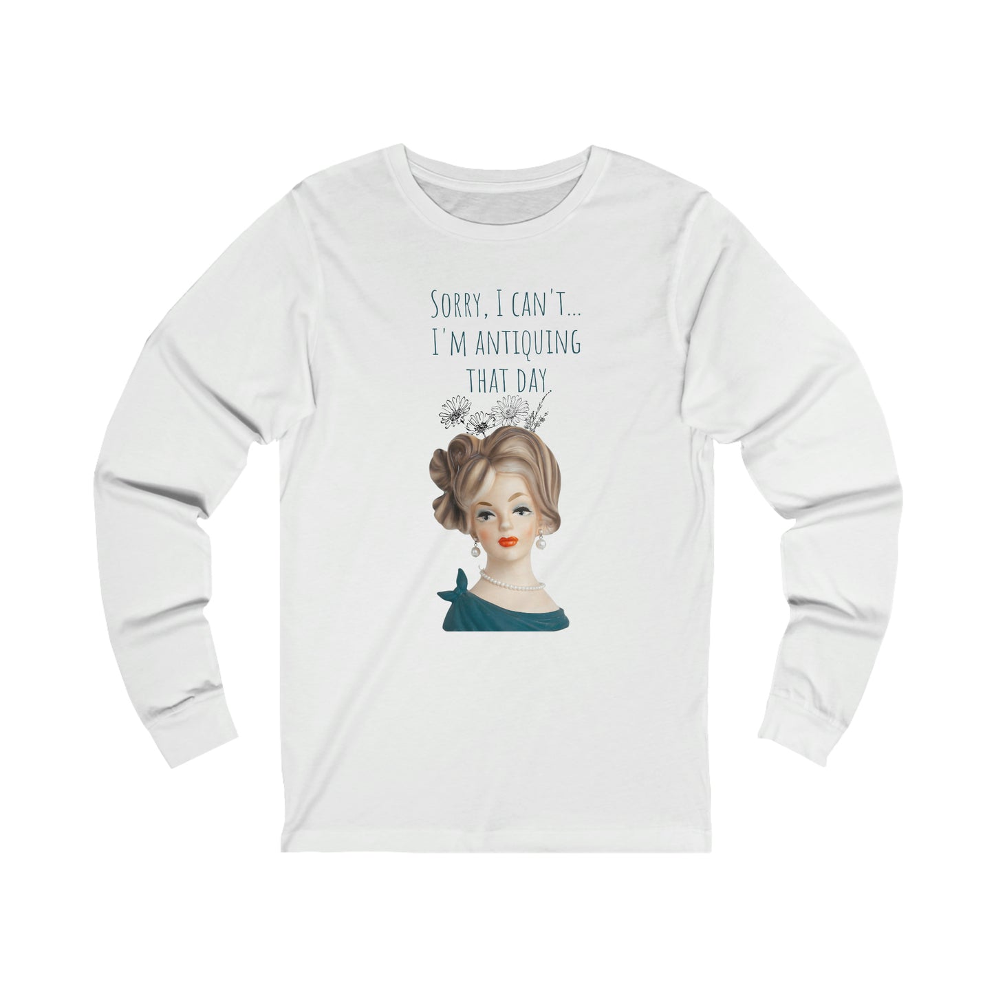 Lady Head Vase Shirt - Sorry, I can't. I am antiquing that day. -Unisex Jersey Long Sleeve Tee